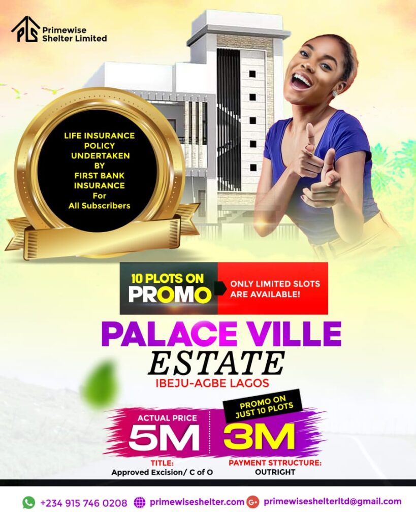 LOCATION: IBEJU-AGBE LAGOS OUTRIGHT PAYMENT: 5 MILLION NAIRA PROMO ON 10 PLOTS: 3 MILLION NAIRA THE DREAM OF OWNING A LAND DOESN'T HAVE TO BE A NIGHTMARE, WITH PALACE VILLE ESTATE IT'S A REALITY, IT IS A FAST GROWING DEVELOPMENT WITH SOPHISTICATED FEATURES OF THE ESTATE, IT'S A DELIGHT OF INVESTORS WHO ARE PROFIT DRIVEN